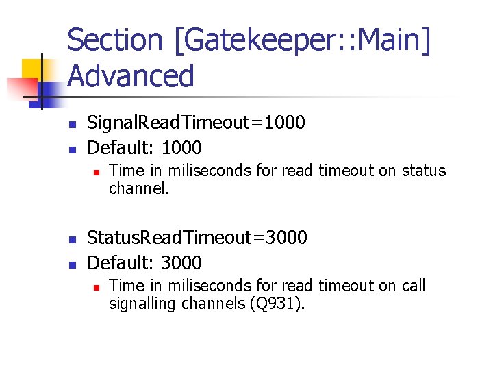 Section [Gatekeeper: : Main] Advanced n n Signal. Read. Timeout=1000 Default: 1000 n n