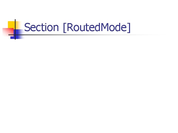 Section [Routed. Mode] 