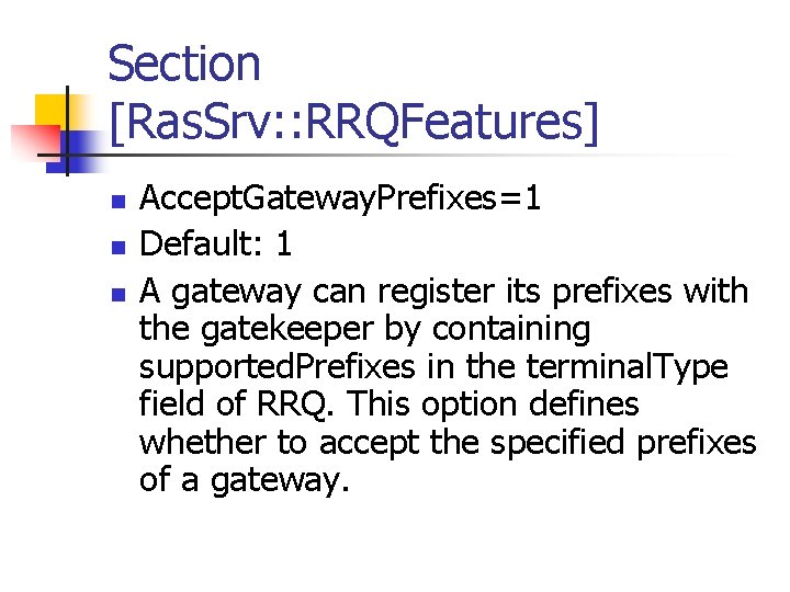 Section [Ras. Srv: : RRQFeatures] n n n Accept. Gateway. Prefixes=1 Default: 1 A