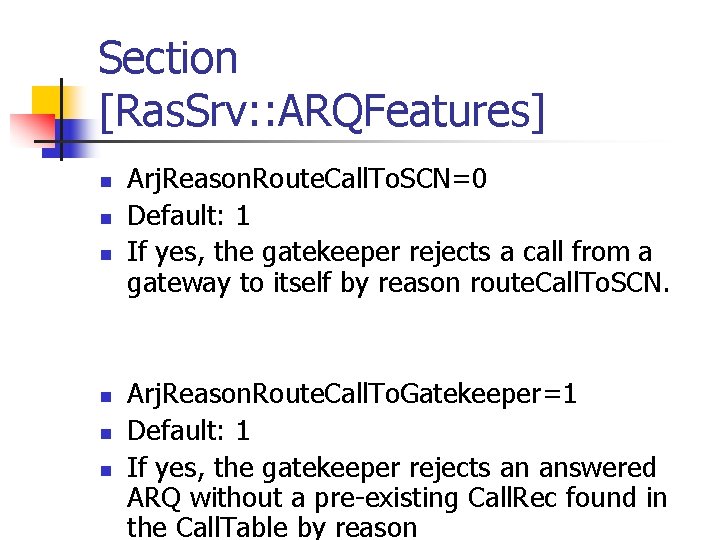 Section [Ras. Srv: : ARQFeatures] n n n Arj. Reason. Route. Call. To. SCN=0