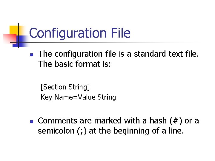 Configuration File n The configuration file is a standard text file. The basic format