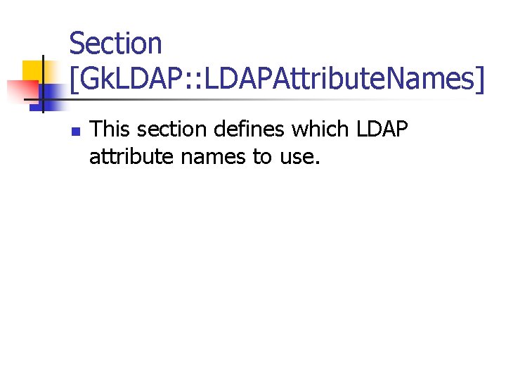 Section [Gk. LDAP: : LDAPAttribute. Names] n This section defines which LDAP attribute names