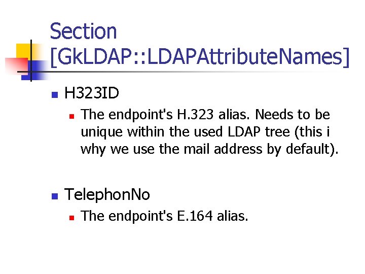 Section [Gk. LDAP: : LDAPAttribute. Names] n H 323 ID n n The endpoint's