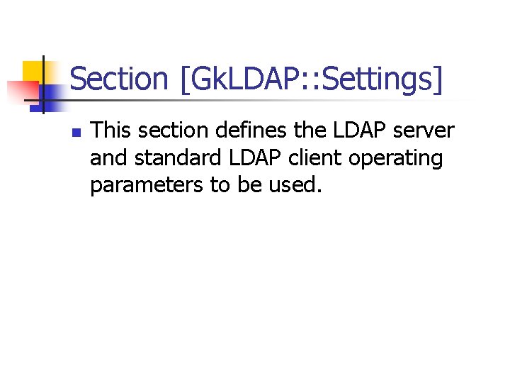 Section [Gk. LDAP: : Settings] n This section defines the LDAP server and standard