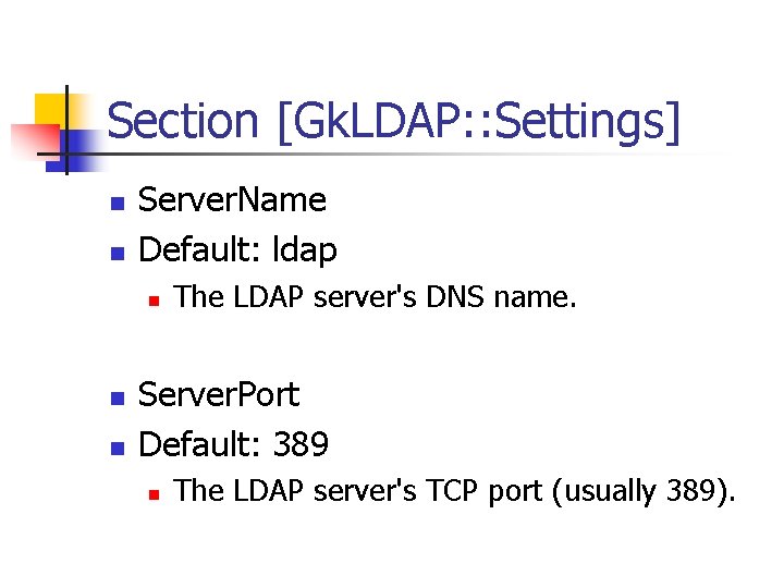 Section [Gk. LDAP: : Settings] n n Server. Name Default: ldap n n n