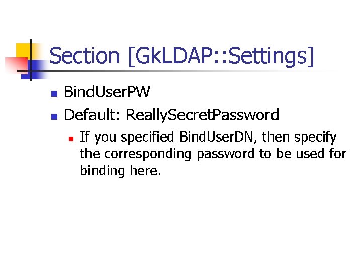 Section [Gk. LDAP: : Settings] n n Bind. User. PW Default: Really. Secret. Password