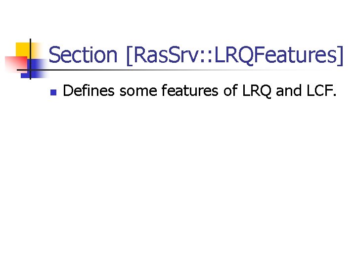 Section [Ras. Srv: : LRQFeatures] n Defines some features of LRQ and LCF. 