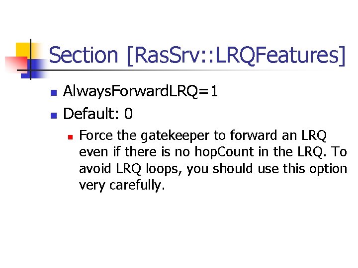 Section [Ras. Srv: : LRQFeatures] n n Always. Forward. LRQ=1 Default: 0 n Force