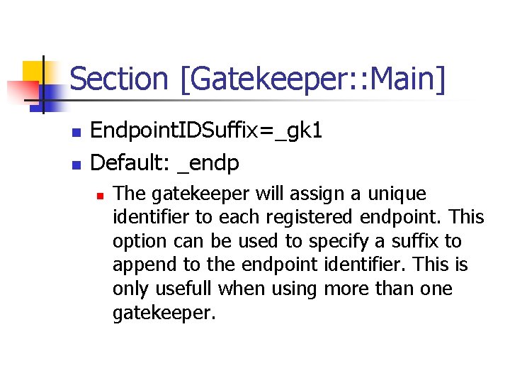 Section [Gatekeeper: : Main] n n Endpoint. IDSuffix=_gk 1 Default: _endp n The gatekeeper