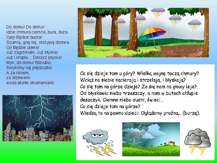 Do domu! Idzie chmura ciemna, bura, duża. Ojej! Będzie burza! Szumią, gną się, skrzypią