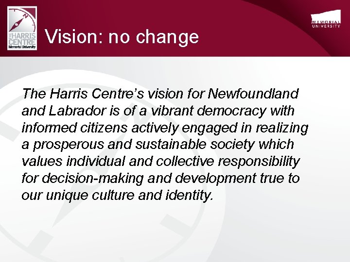 Vision: no change The Harris Centre’s vision for Newfoundland Labrador is of a vibrant