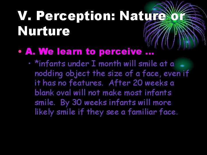 V. Perception: Nature or Nurture • A. We learn to perceive … • *infants