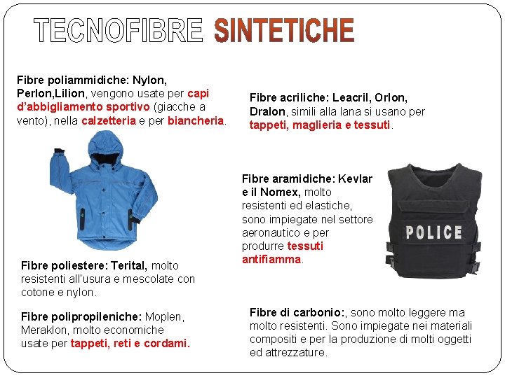 Fibre poliammidiche: Nylon, Perlon, Lilion, vengono usate per capi d’abbigliamento sportivo (giacche a vento),