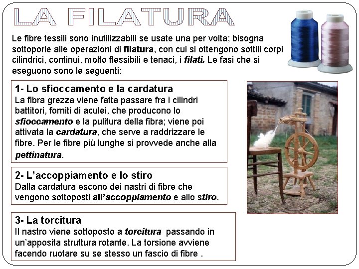 Le fibre tessili sono inutilizzabili se usate una per volta; bisogna sottoporle alle operazioni