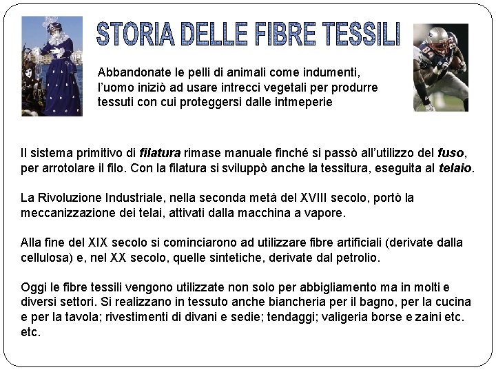 Abbandonate le pelli di animali come indumenti, l’uomo iniziò ad usare intrecci vegetali per