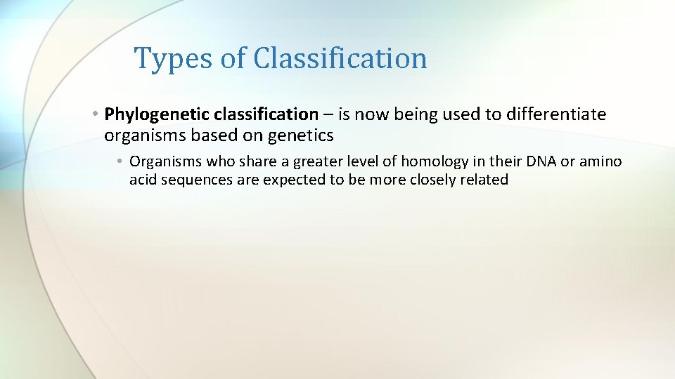 Types of Classification • Phylogenetic classification – is now being used to differentiate organisms