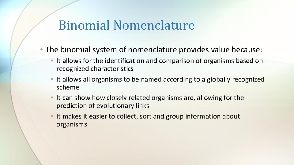 Binomial Nomenclature • The binomial system of nomenclature provides value because: • It allows