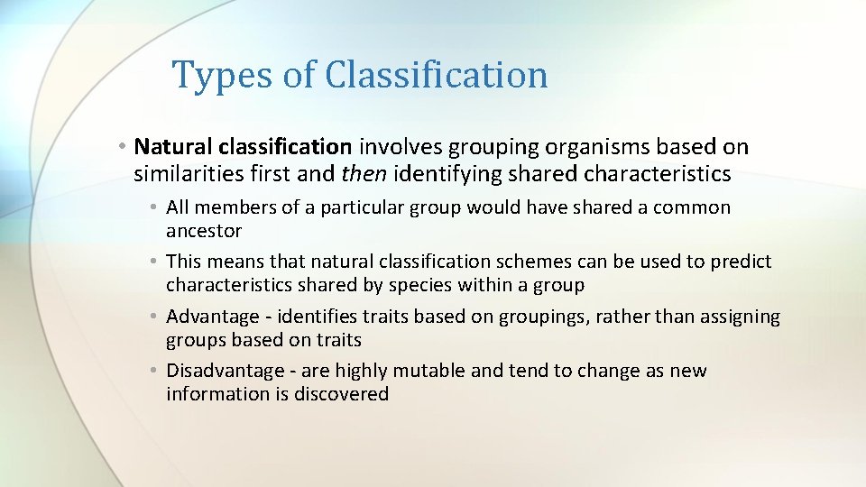 Types of Classification • Natural classification involves grouping organisms based on similarities first and