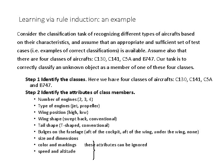 Learning via rule induction: an example Consider the classification task of recognizing different types