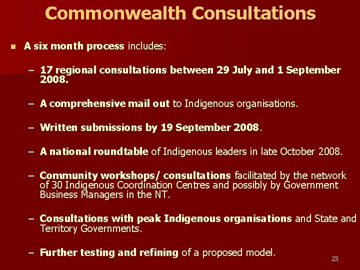 Commonwealth Consultations n A six month process includes: – 17 regional consultations between 29