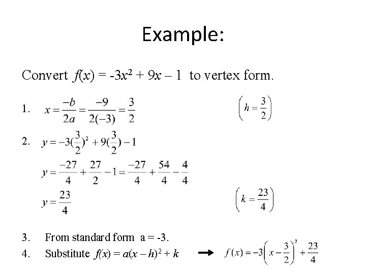 Example: Convert f(x) = -3 x 2 + 9 x – 1 to vertex Example: Convert f(x) = -3 x 2 + 9 x – 1 to vertex