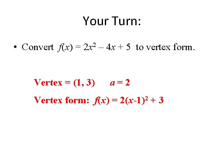 Your Turn: • Convert f(x) = 2 x 2 – 4 x + 5 Your Turn: • Convert f(x) = 2 x 2 – 4 x + 5