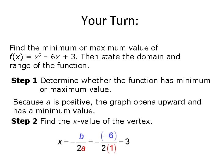 Your Turn: Find the minimum or maximum value of f(x) = x 2 – Your Turn: Find the minimum or maximum value of f(x) = x 2 –