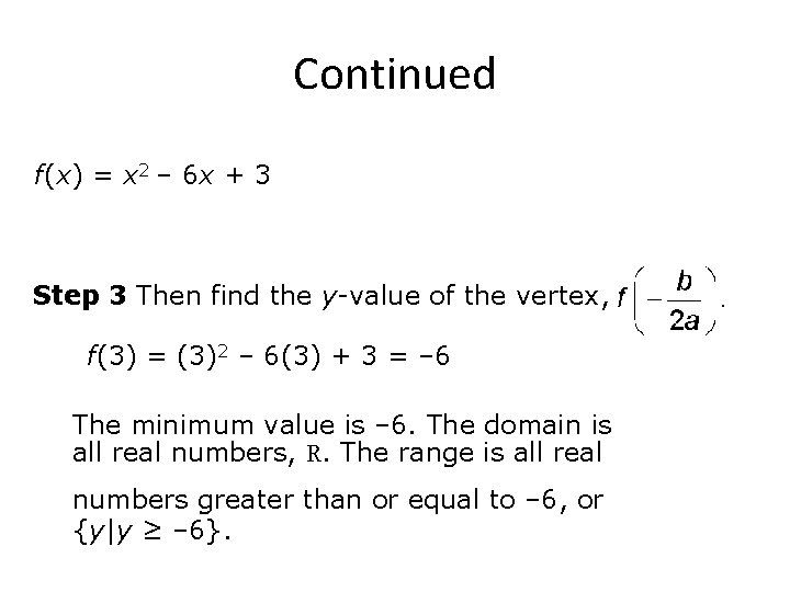 Continued f(x) = x 2 – 6 x + 3 Step 3 Then find Continued f(x) = x 2 – 6 x + 3 Step 3 Then find