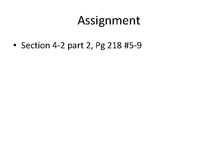 Assignment • Section 4 -2 part 2, Pg 218 #5 -9 Assignment • Section 4 -2 part 2, Pg 218 #5 -9
