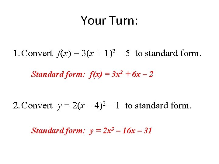 Your Turn: 1. Convert f(x) = 3(x + 1)2 – 5 to standard form. Your Turn: 1. Convert f(x) = 3(x + 1)2 – 5 to standard form.