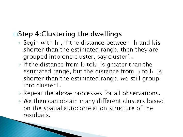 � Step 4: Clustering the dwellings ◦ Begin with l 1 , if the