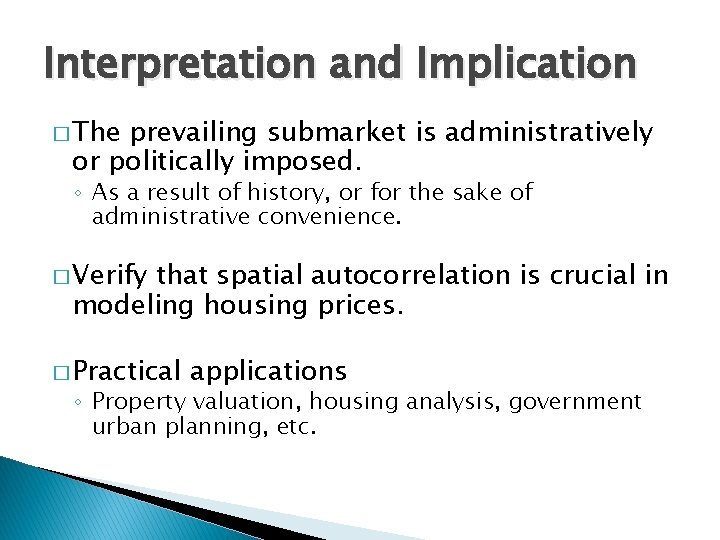 Interpretation and Implication � The prevailing submarket is administratively or politically imposed. ◦ As