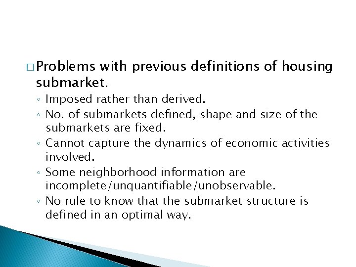 � Problems with previous definitions of housing submarket. ◦ Imposed rather than derived. ◦