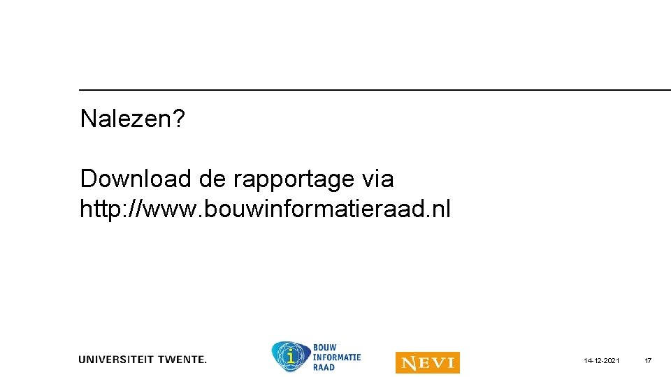 Nalezen? Download de rapportage via http: //www. bouwinformatieraad. nl 14 -12 -2021 17 