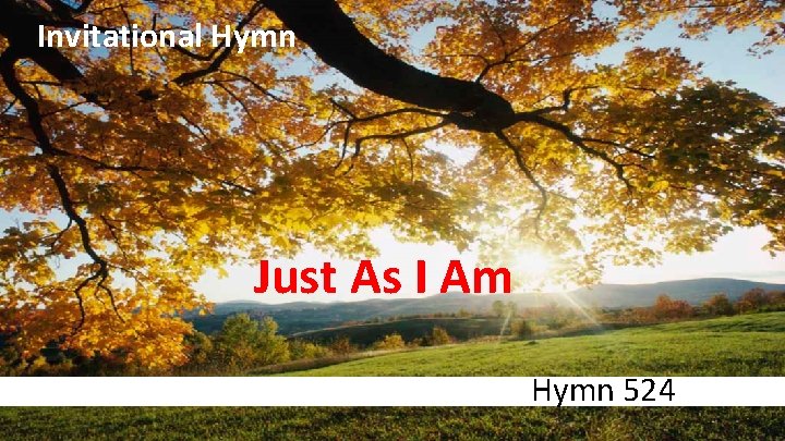 Invitational Hymn Just As I Am Hymn 524 