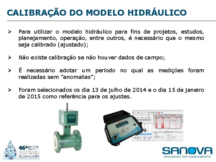 CALIBRAÇÃO DO MODELO HIDRÁULICO Ø Para utilizar o modelo hidráulico para fins de projetos,