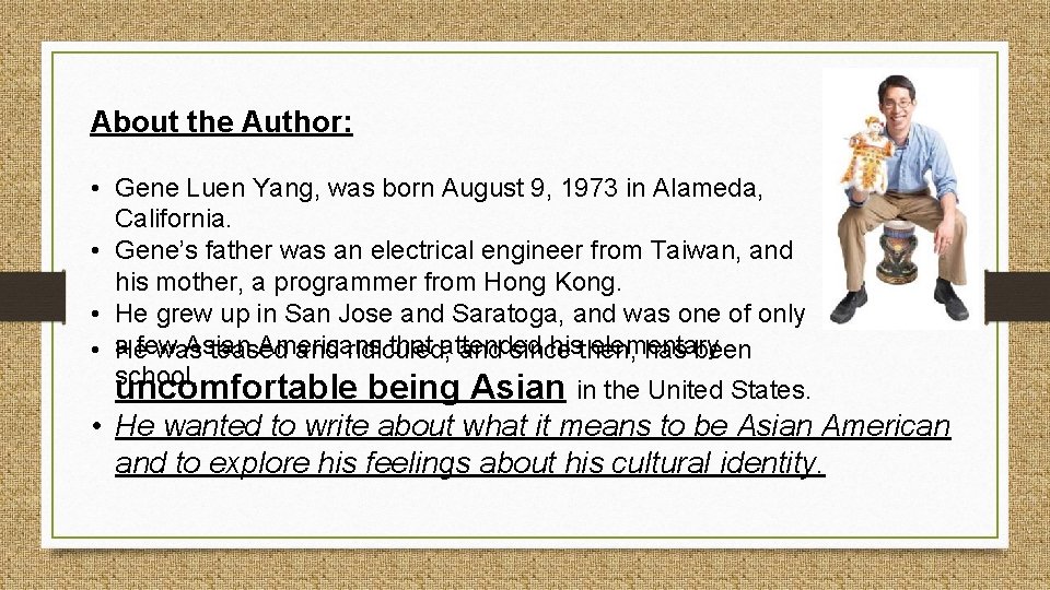 About the Author: • Gene Luen Yang, was born August 9, 1973 in Alameda,