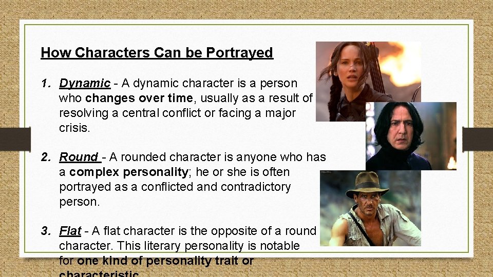 How Characters Can be Portrayed 1. Dynamic - A dynamic character is a person