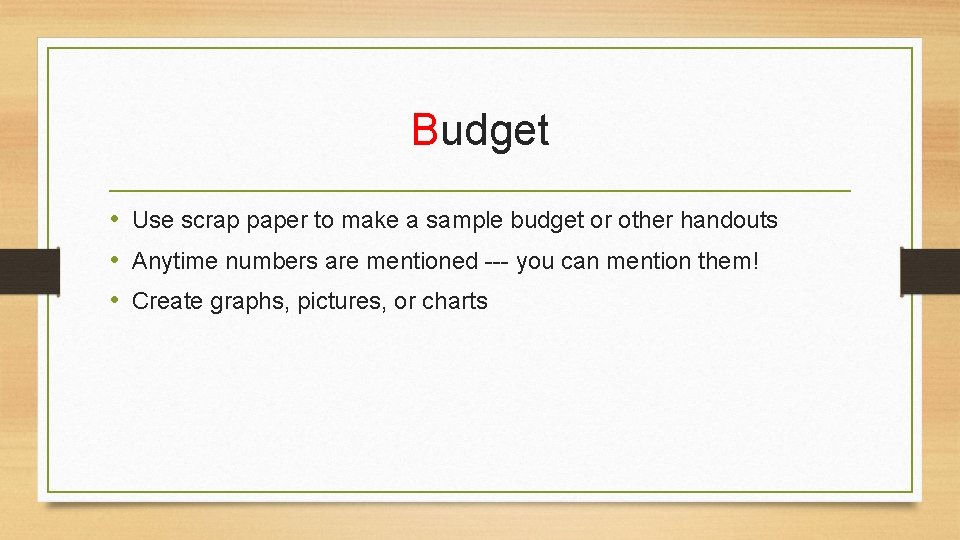 Budget • Use scrap paper to make a sample budget or other handouts •
