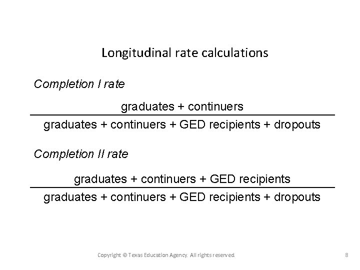 Longitudinal rate calculations Completion I rate graduates + continuers + GED recipients + dropouts