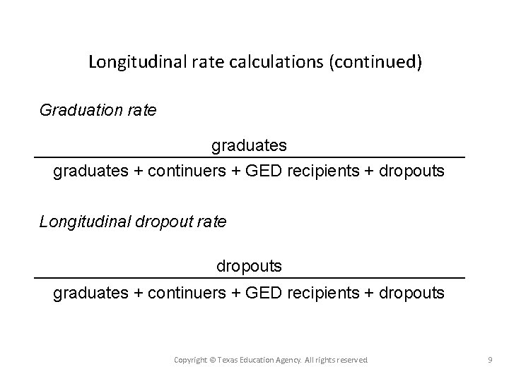 Longitudinal rate calculations (continued) Graduation rate graduates + continuers + GED recipients + dropouts