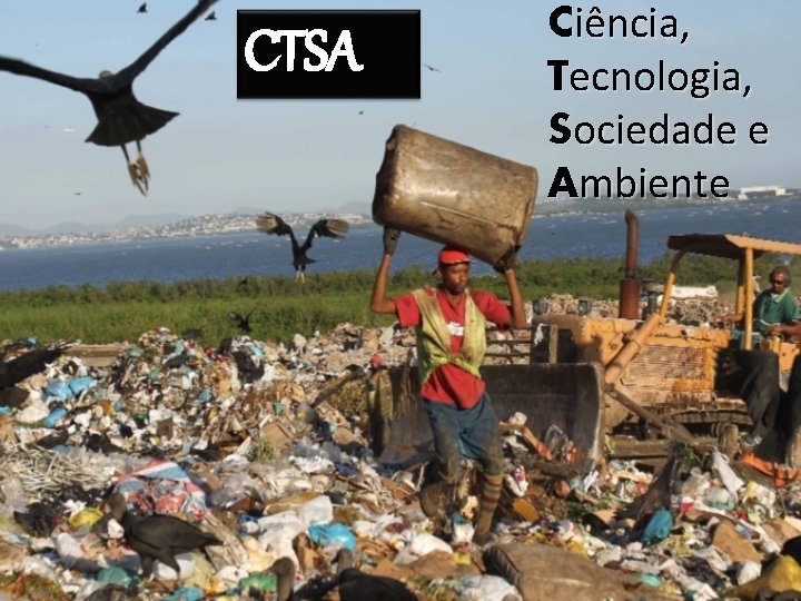 CTSA Ciência, Tecnologia, Sociedade e Ambiente 