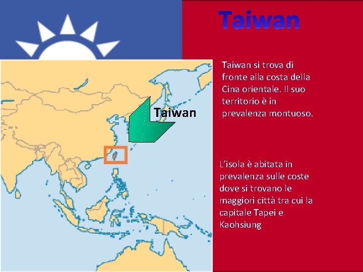 Taiwan si trova di fronte alla costa della Cina orientale. Il suo territorio è