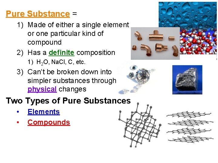 Pure Substance = 1) Made of either a single element or one particular kind
