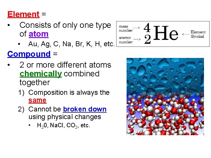 Element = • Consists of only one type of atom • Au, Ag, C,
