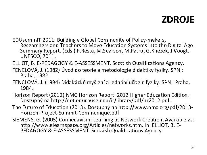 ZDROJE EDUsumm. IT 2011. Building a Global Community of Policy-makers, Researchers and Teachers to