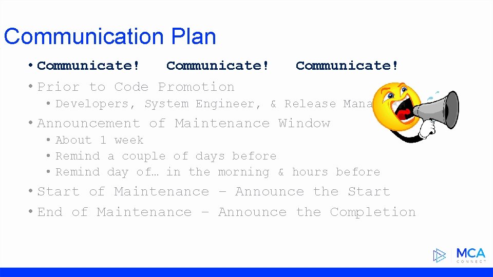 Communication Plan • Communicate! • Prior to Code Promotion Communicate! • Developers, System Engineer,