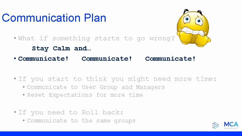 Communication Plan • What if something starts to go wrong? Stay Calm and… •