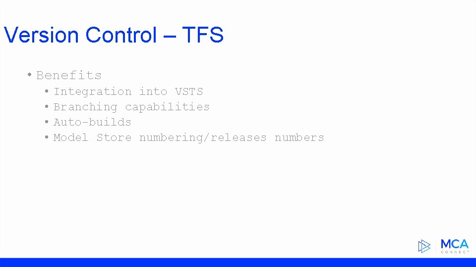 Version Control – TFS • Benefits • • Integration into VSTS Branching capabilities Auto-builds