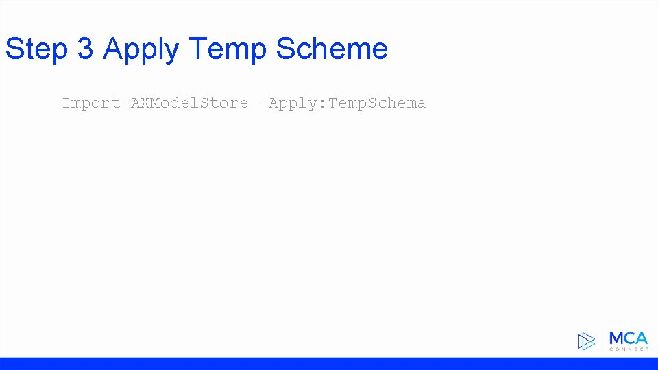 Step 3 Apply Temp Scheme Import-AXModel. Store -Apply: Temp. Schema 